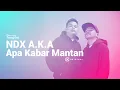 NDX A.K.A – Apa Kabar Mantan I JOOX Original Mp3 Song Download
