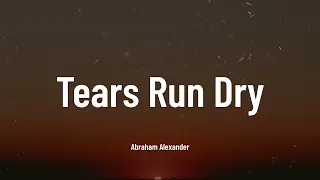 abraham alexander tears run dry music video lyrics 