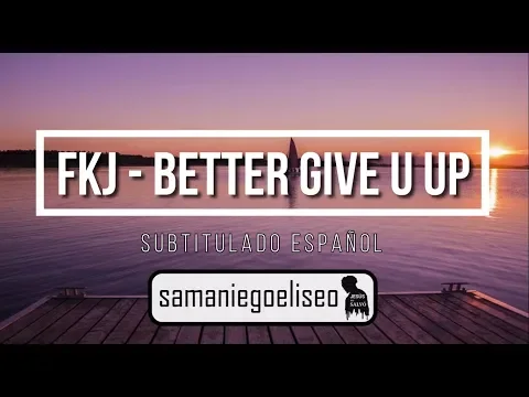 Download MP3 FKJ - Better Give U Up (sub español)