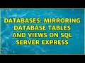 Databases Mirroring Database tables and views on SQL Server Express 2 Solutions