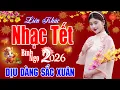 Lagu Dịu Dàng Sắc Xuân, Xuân Xuân Ơi Xuân Đã Về - Nhạc Tết 2026, Nhạc Xuân 2026 - Nghe Là Thấy Tết