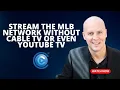 Stream The MLB Network Without Cable TV or Even YouTube TV
