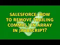 Salesforce How To remove trailing comma in array in JavaScript 2 Solutions