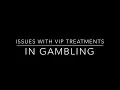 VIP TREATMENT IN GAMBLING CAUSES CONCERN