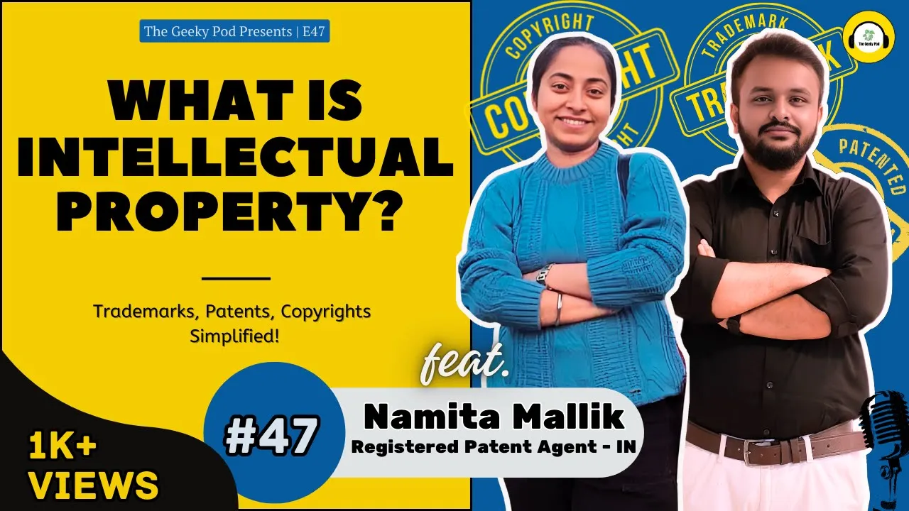 Intellectual Property - Explained Without Jargon | Ft. Namita Mallik | #47 | TheGeekyPod