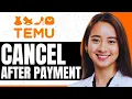 How To Cancel Temu Order After Payment - Step By Step
