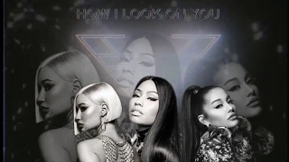 Download Ariana Grande - How I Look On You (Remix) (feat. Nicki Minaj, Iggy Azalea) [Mashup] MP3