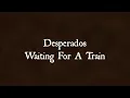 Desperados Waiting For A Train - Andrew Combs ft. Rodney Crowell; written by Guy Clark