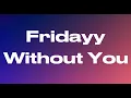 Fridayy - Without You (Lyrics)