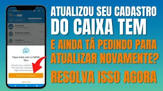 ????JÁ ATUALIZEI MEU CADASTRO DO CAIXA TEM E AINDA TA PEDINDO PARA ATUALIZAR / PROBLEMA RESOLVIDO