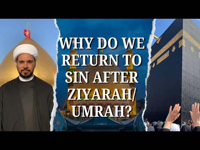 ⁣Why Do We Return to Sin After Umrah/Ziyarah? Sheikh Mohammed Al-Hilli