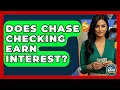 Does Chase Checking Earn Interest - Ask Your Bank Teller