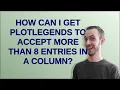 Mathematica How can I get PlotLegends to accept more than 8 entries in a column