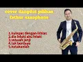 5 LAGU TOP DANGDUT (COVER FATHUR SAXOPHONE)
