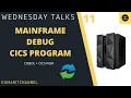 Mainframe Wednesday Talks 11 - CICS Program DEBUG