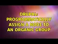 Drupal Programmatically assign a node to an organic group 2 Solutions