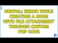 Drupal Error while creating a node with file attachment through custom PHP code