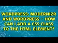 Wordpress Modernizr and WordPress - How can I add a CSS class to the html element 2 Solutions