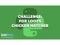 LEARNING PYTHON Challenge - For Loops Chicken Hatcher