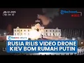 Lagu Barat Diduga Bantu Ukraina, Kini Rusia Rilis Video Drone Kiev Bombardir Rumah Presiden Putin