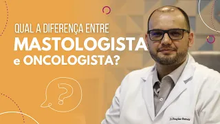 Qual a diferença entre o mastologista e o oncologista?