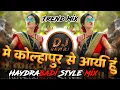 Download Lagu Main Kolhapur Se Aai Hoon | में कोल्हापूर से आई हुं DJ | Haydrabadi Style Mix | DJ Ravi RJ Official