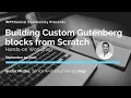 Building Custom Gutenberg blocks from Scratch - Hands-on Workshop