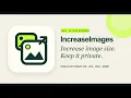 IncreaseImages Resize Images Privately in Your Browser