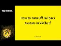 How to Turn Off Fallback Avatars in VRChat