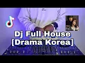 Download Lagu DJ FULL HOUSE [DRAMA KOREA] REMIX VIRAL TIKTOK TERBARU FULL BASS 2021