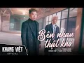 Download Lagu BÊN NHAU THẬT KHÓ - KHANG VIỆT ft. CHÂU KHẢI PHONG | OFFICIAL MUSIC VIDEO