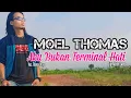 Download Lagu Moel Thomas - Aku Bukan Terminal Hati (Cipt. Anton Swena)