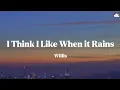 Download Lagu Willis • I Think I Like When it Rains (Lyrics)
