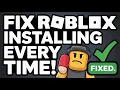 How To Fix Roblox Installing Every Time I Open It