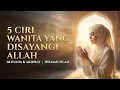 Lagu 5 CIRI WANITA YANG DISAYANGI ALLAH DI DUNIA \u0026 AKHIRAT | HIKMAH ISLAM
