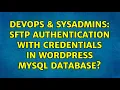 DevOps SysAdmins SFTP authentication with credentials in Wordpress MySQL database