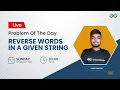 Reverse words in a given string Problem of the Day 22 Yash Dwivedi GeeksforGeeks Practice