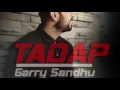 TADAP | GARRY SANDHU | FRESH MEDIA RECORDS | FULL AUDIO | PUNJABI SONGS 2016
