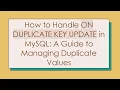How to Handle ON DUPLICATE KEY UPDATE in MySQL A Guide to Managing Duplicate Values