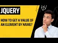 How To Get A Value Of An Element By Name Full jQuery Example