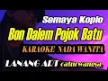 Download Lagu BONDALEM PONJOK BATU - KARAOKE NADA WANITA (VERSI CEWEK) || SEMAYA KOPLO