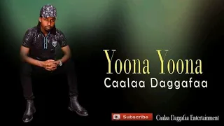 caalaa daggafaa yoona yoona new oromo music 2021