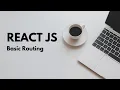 ReactJs Router Basic Routing