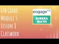 Engage NY Eureka Math Grade 6 Module 5 Lesson 8 Classwork