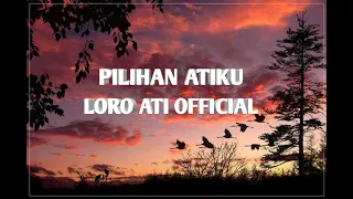 Download Pilihan atiku (Loro ati official)  lirik video MP3