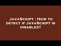 JavaScript How to detect if JavaScript is disabled