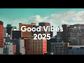 Download Lagu Good Vibes 2025 🔥 Deep House \u0026 Tropical House Mix 🏙️ Chillout Playlist
