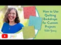 How to Use Quilting Backdrops for Custom Projects Designs by JuJu
