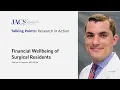 JACS Talking Points Financial Wellbeing of Surgical Residents JACS Talking Points ACS