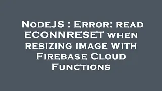 NodeJS Error read ECONNRESET when resizing image with Firebase Cloud Functions
